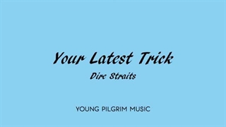 آهنگ Your Latest Trick از Dire Straits همراه متن